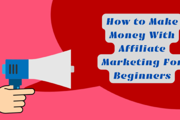 How to Make Money With Affiliate Marketing For Beginners