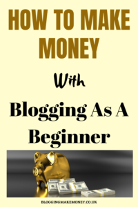 How To Make Money With Blogging As A Beginner