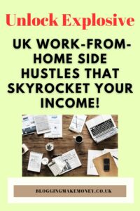 Unlock Explosive UK Work-From-Home Side Hustles That Skyrocket Your Income!